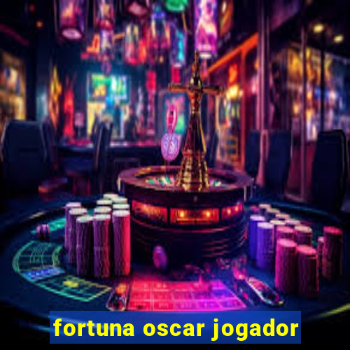 fortuna oscar jogador